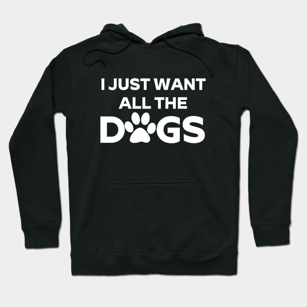 I Just Want All The Dogs T - Shirt Gift For Crazy Dog Lady, Dog Lover, Dog Mom, Dog Dad, Pug Mom, Pug Dad Hoodie by Zamira